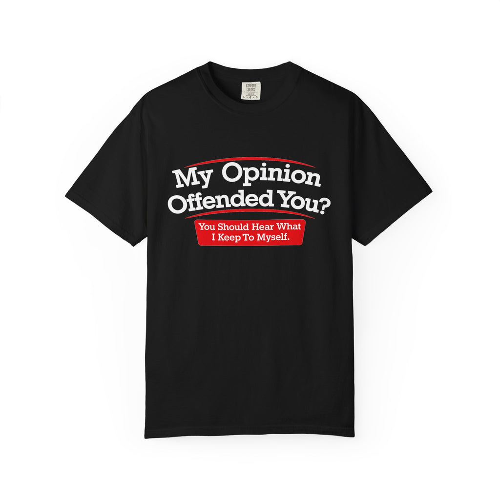 My Opinion Offended You? Graphic T-Shirt — Funny Sarcastic Quote Tee