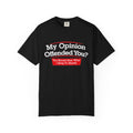 My Opinion Offended You? Graphic T-Shirt — Funny Sarcastic Quote Tee