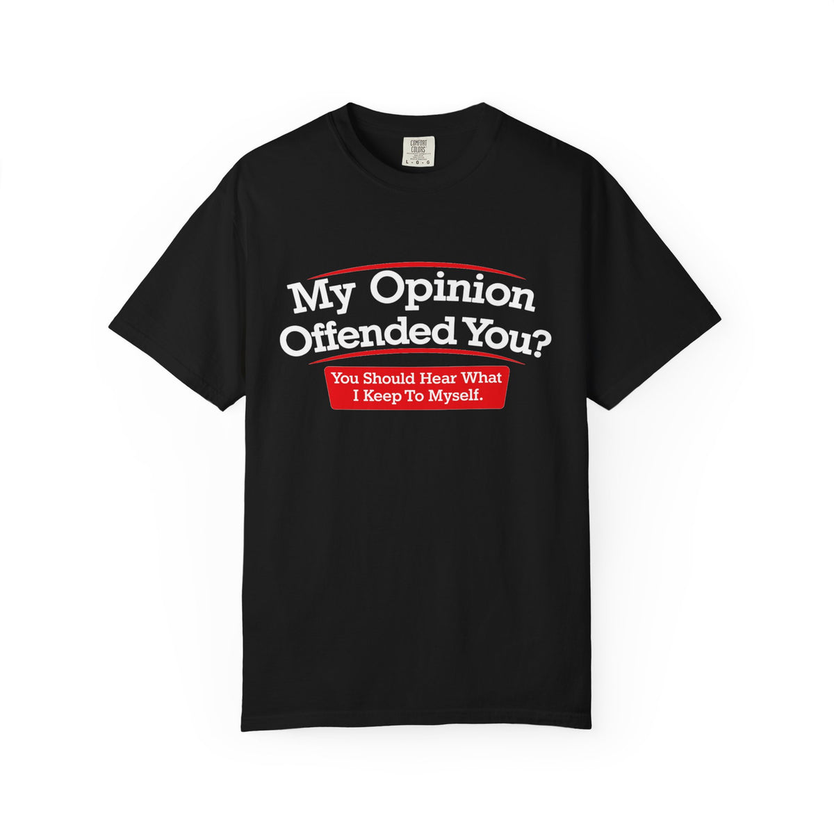 My Opinion Offended You? Graphic T-Shirt — Funny Sarcastic Quote Tee