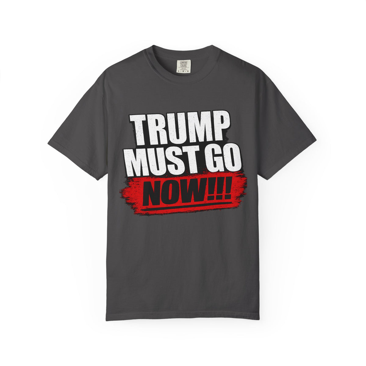 Trump Must Go Now T-Shirt | Bold Anti Trump Protest Graphic Tee | Political Statement Shirt