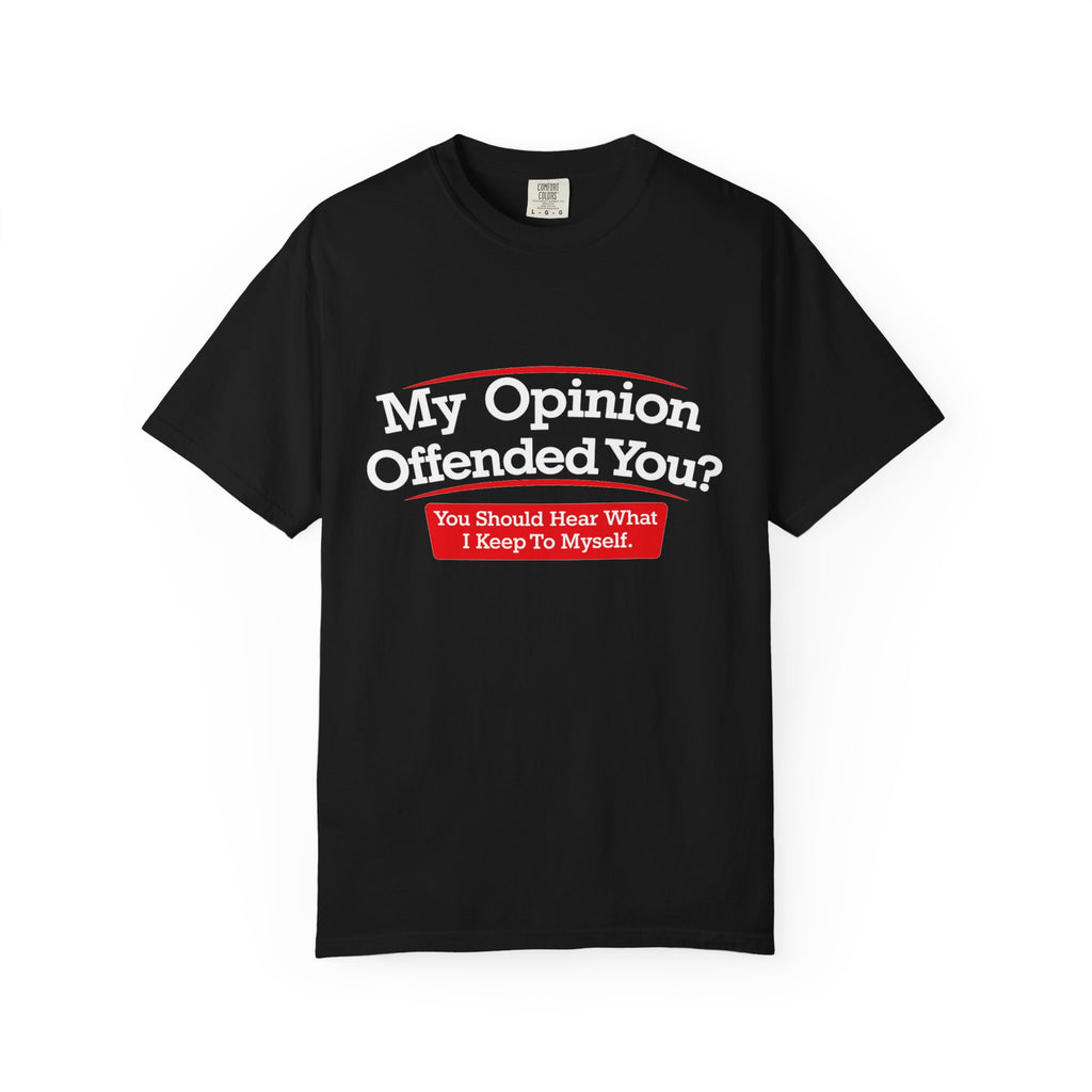 My Opinion Offended You? Graphic T-Shirt — Funny Sarcastic Quote Tee