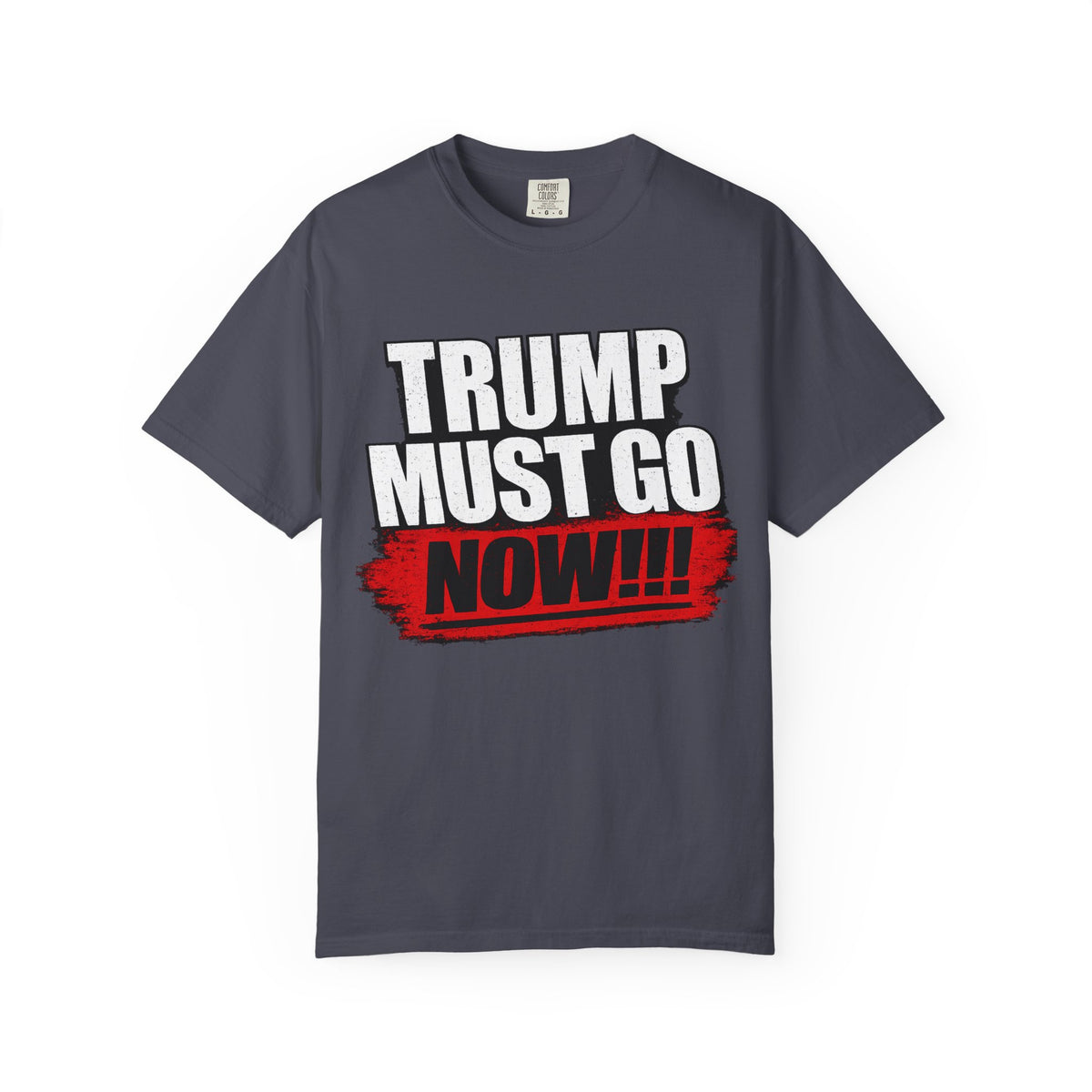 Trump Must Go Now T-Shirt | Bold Anti Trump Protest Graphic Tee | Political Statement Shirt
