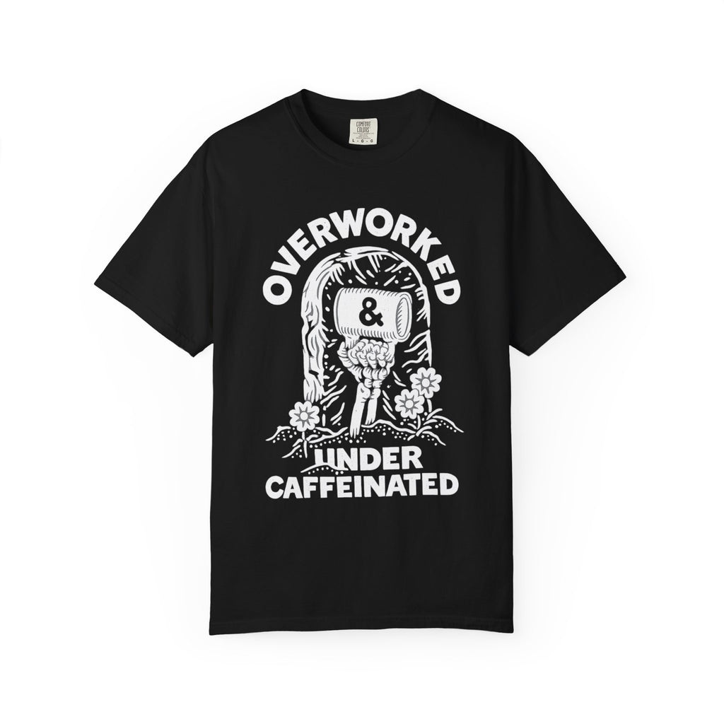 Overworked & Under Caffeinated T-Shirt — Funny Coffee Lover Tee