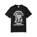 Overworked & Under Caffeinated T-Shirt — Funny Coffee Lover Tee