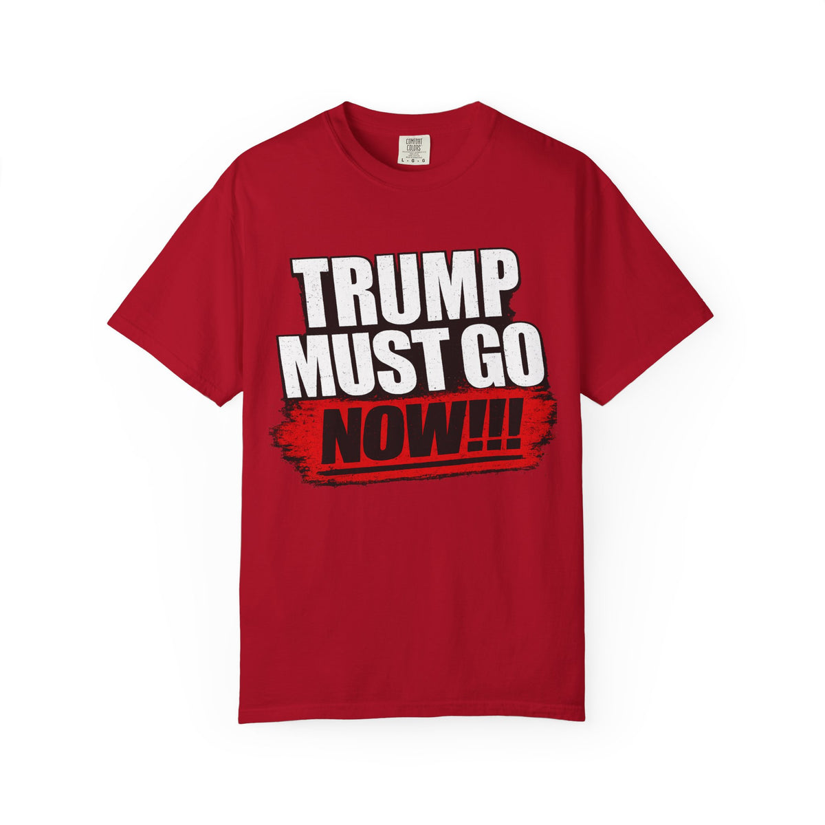 Trump Must Go Now T-Shirt | Bold Anti Trump Protest Graphic Tee | Political Statement Shirt