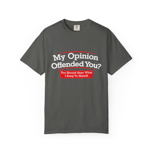 My Opinion Offended You? Graphic T-Shirt — Funny Sarcastic Quote Tee