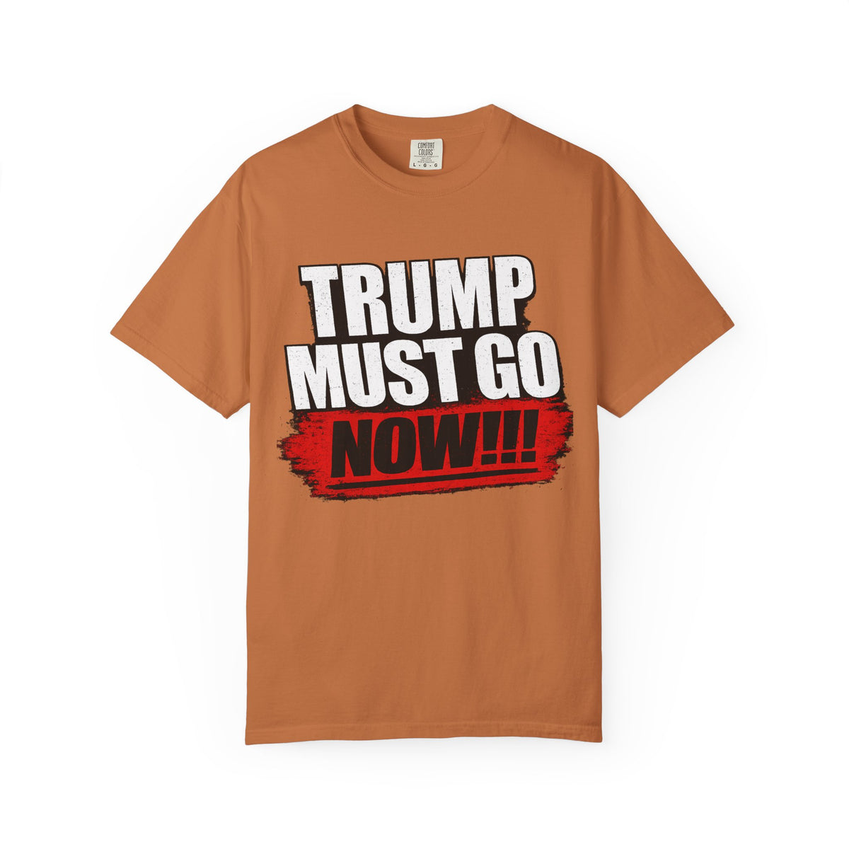 Trump Must Go Now T-Shirt | Bold Anti Trump Protest Graphic Tee | Political Statement Shirt