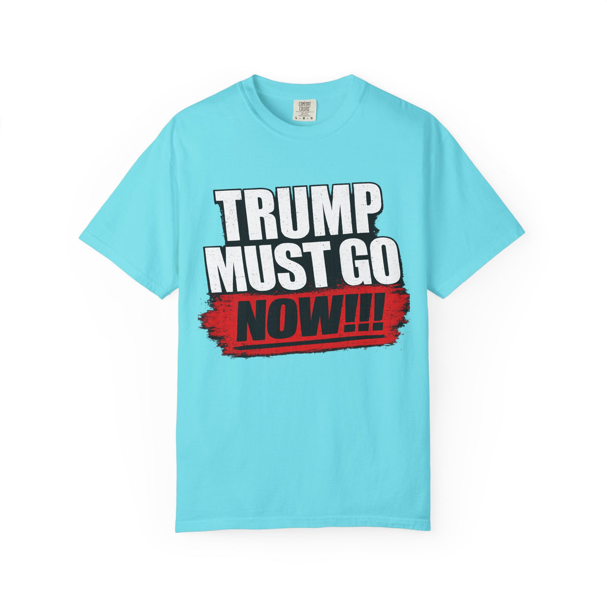 Trump Must Go Now T-Shirt | Bold Anti Trump Protest Graphic Tee | Political Statement Shirt