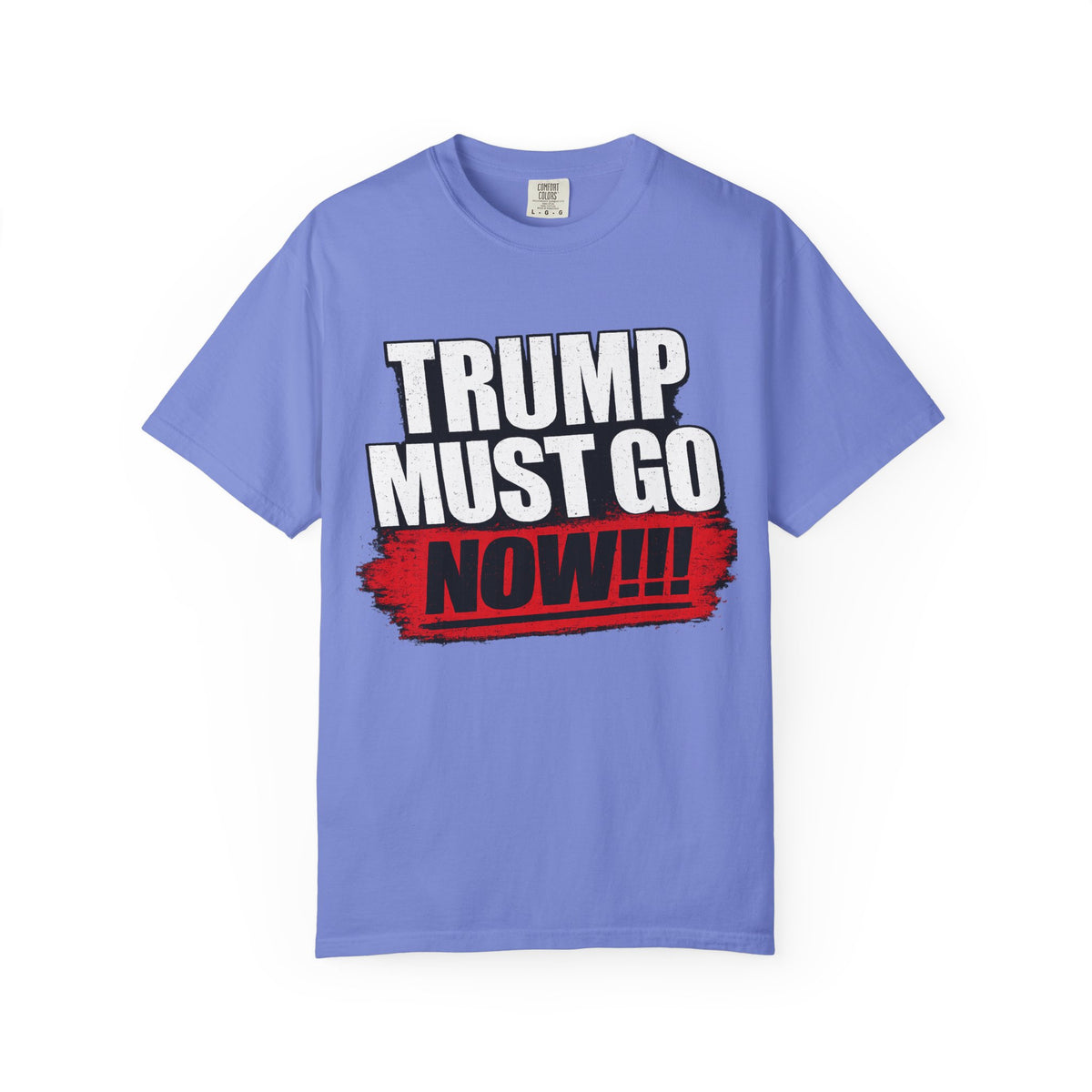 Trump Must Go Now T-Shirt | Bold Anti Trump Protest Graphic Tee | Political Statement Shirt