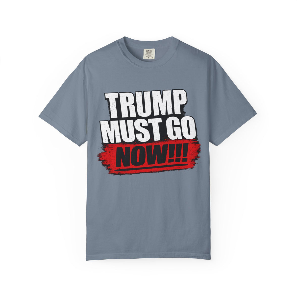 Trump Must Go Now T-Shirt | Bold Anti Trump Protest Graphic Tee | Political Statement Shirt