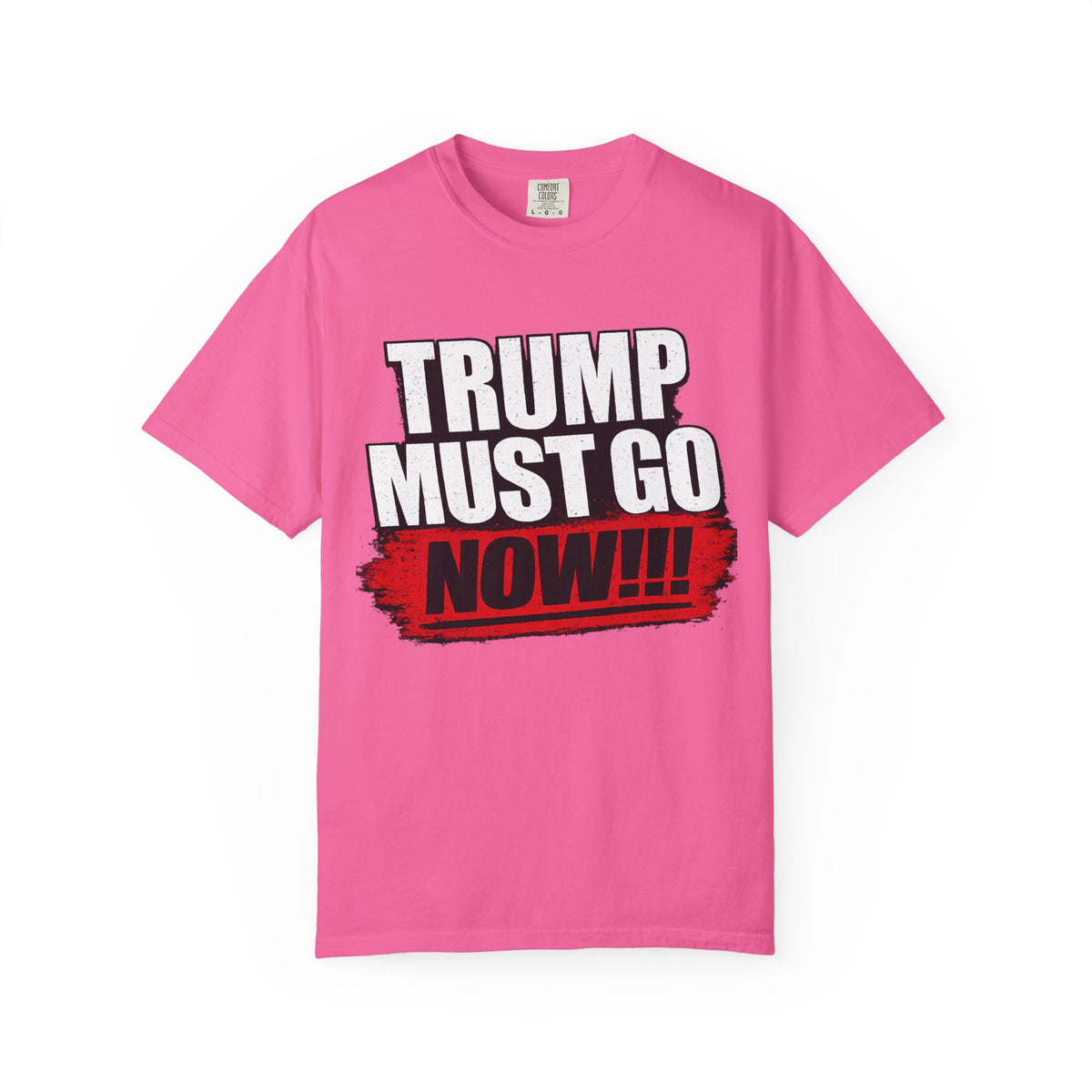 Trump Must Go Now T-Shirt | Bold Anti Trump Protest Graphic Tee | Political Statement Shirt