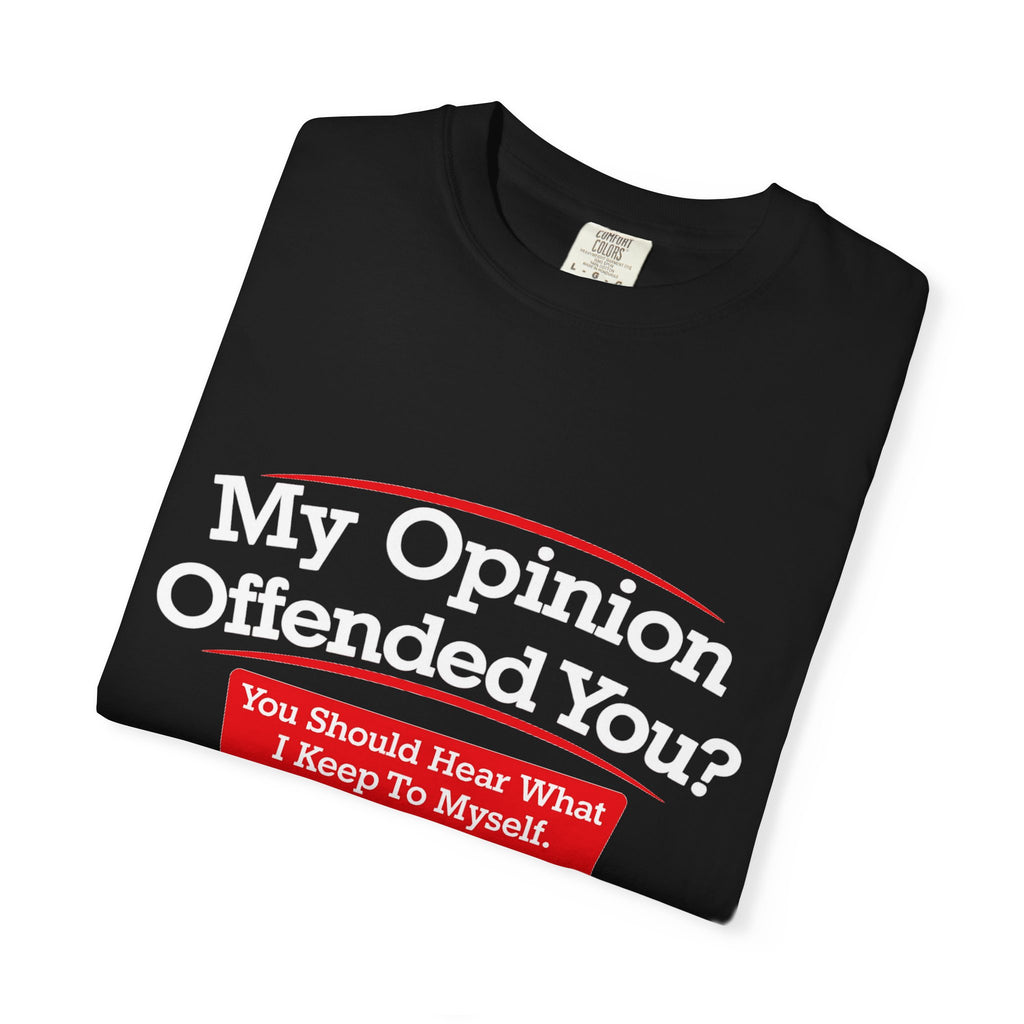 My Opinion Offended You? Graphic T-Shirt — Funny Sarcastic Quote Tee